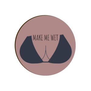 Make Me WET - Sexy Coasters