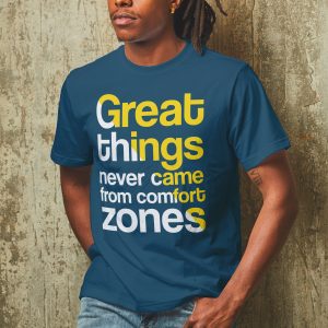 Great things never came from comfort zones - T-Shirt